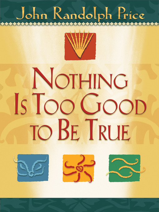 Title details for Nothing Is Too Good to Be True by John Randolph Price - Wait list